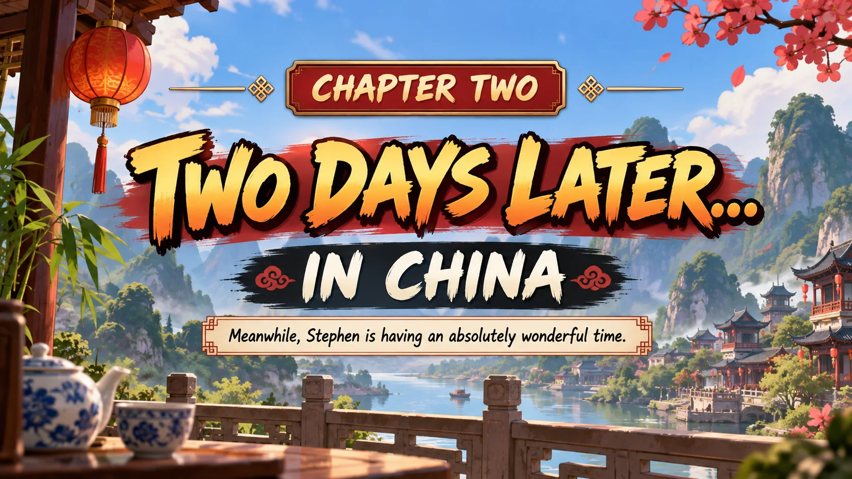 Chapter Two. Two days later... In China. Meanwhile, Stephen is having an absolutely wonderful time.